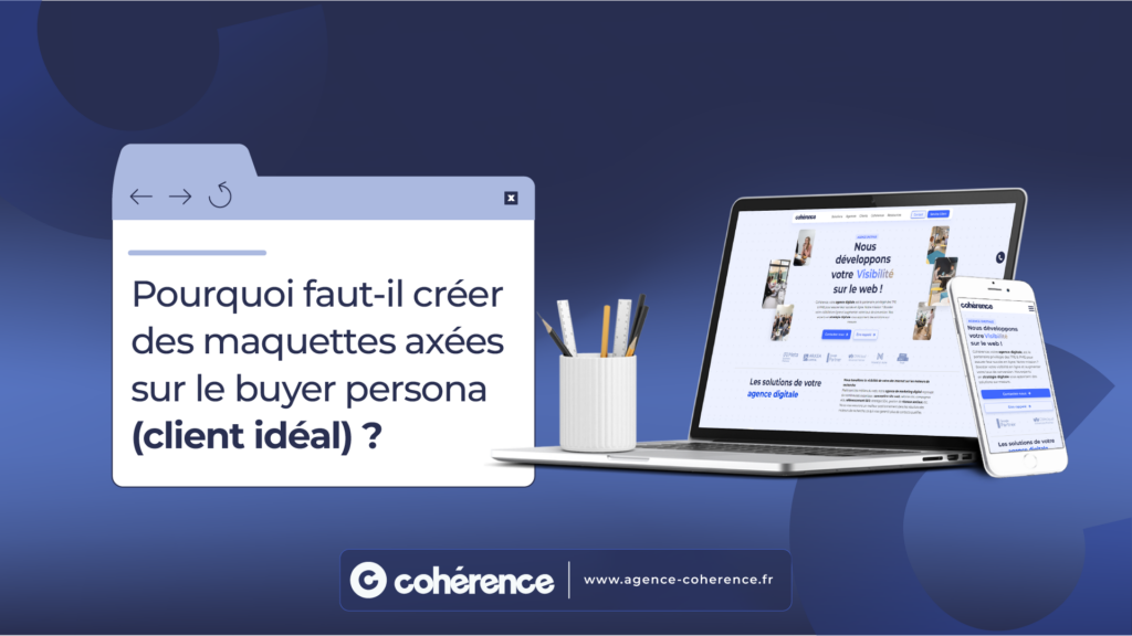 Coherence Agence Digitale Site web: pourquoi créer des maquettes axées sur le buyer persona